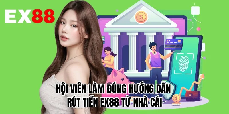 Hội viên làm đúng hướng dẫn rút tiền EX88 từ nhà cái
